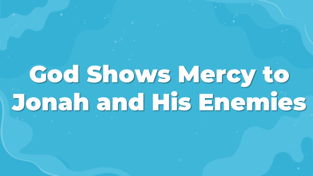 God Shows Mercy to Jonah and to His Enemies Image