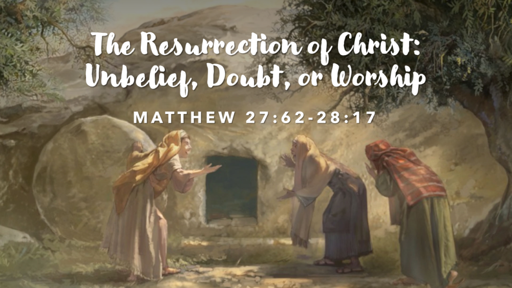The Resurrection of Christ: Unbelief, Doubt, or Worship Image